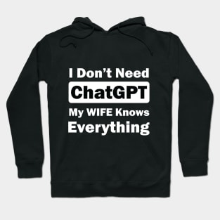 I don't need chatGPT my wife knows everything Hoodie